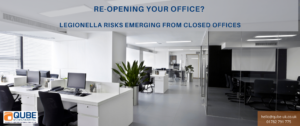 Re-opening offices there is a risk of legionella and Qube Environmental can help